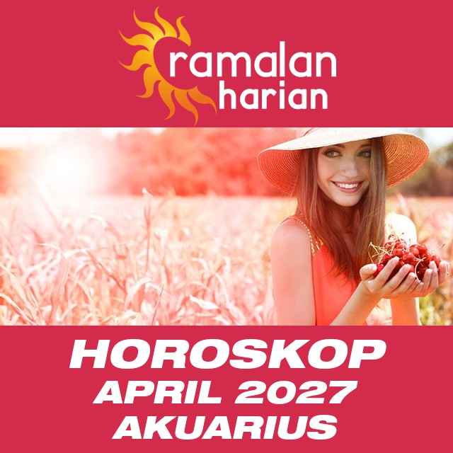 Horoskop bulanan untuk April 2027 untuk Akuarius