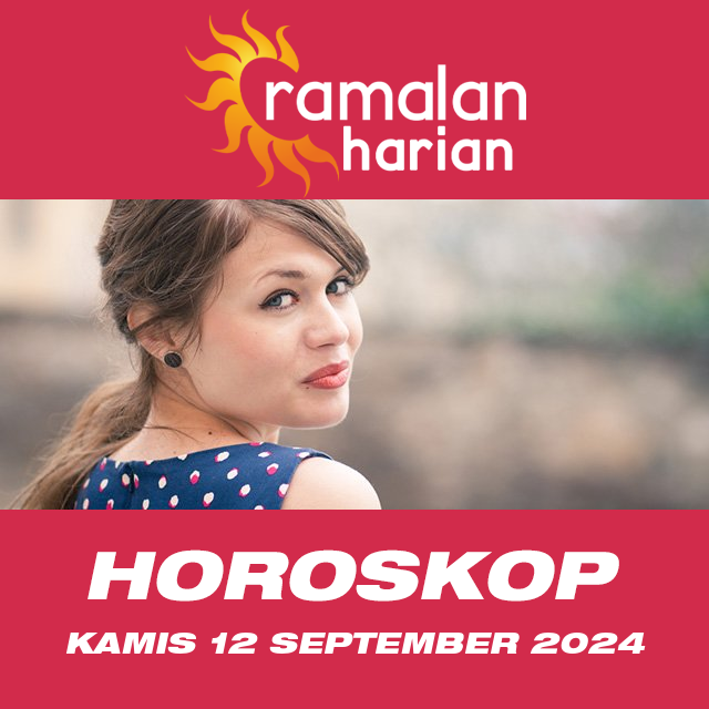 Prakiraan horoskop harian dari Kamis 12 September 2024