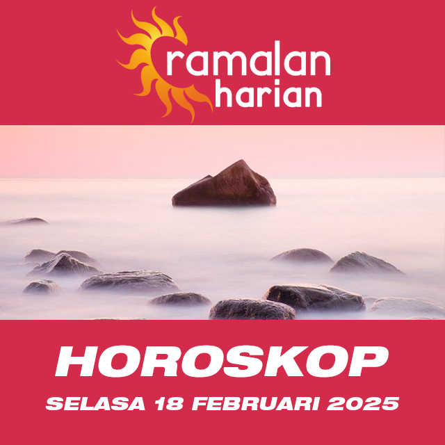 Prakiraan horoskop harian dari Selasa 18 Februari 2025