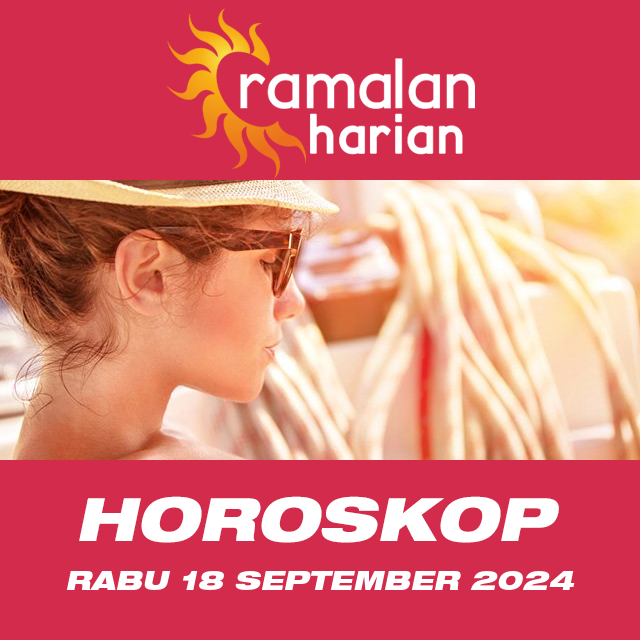 Prakiraan horoskop harian dari Rabu 18 September 2024