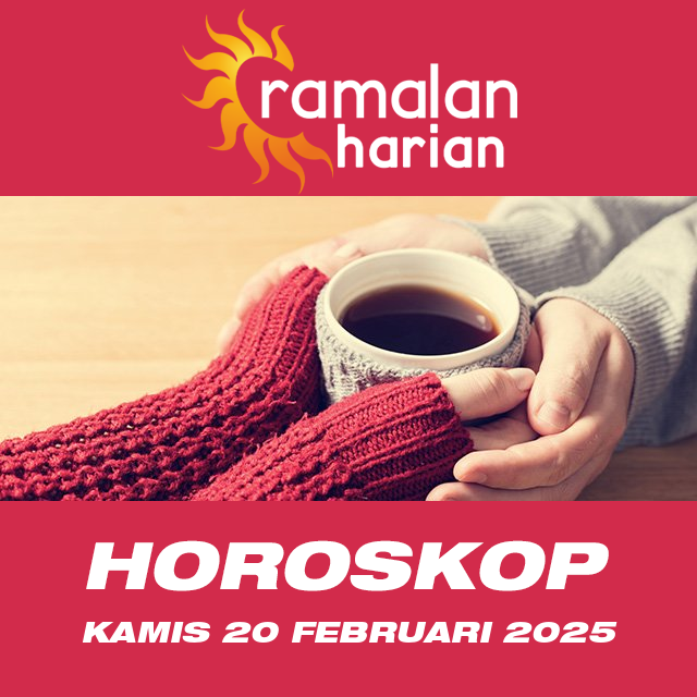 Prakiraan horoskop harian dari Kamis 20 Februari 2025