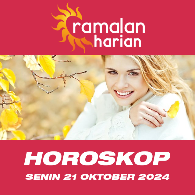 Prakiraan horoskop harian dari Senin 21 Oktober 2024