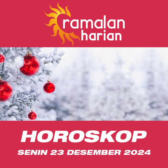 Prakiraan horoskop harian dari Senin 23 Desember 2024