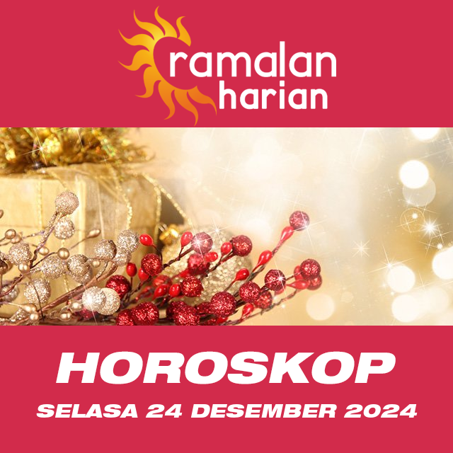 Prakiraan horoskop harian dari Selasa 24 Desember 2024