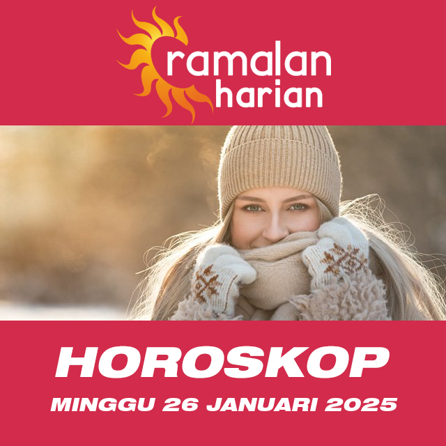 Prakiraan horoskop harian dari Minggu 26 Januari 2025