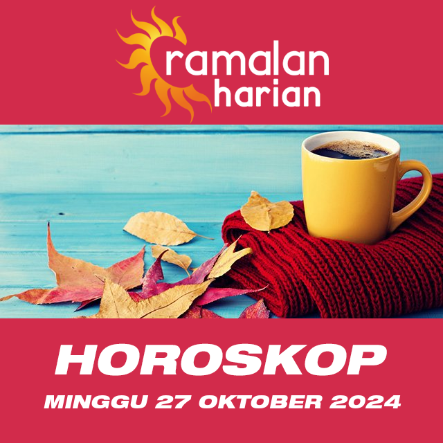 Prakiraan horoskop harian dari Minggu 27 Oktober 2024