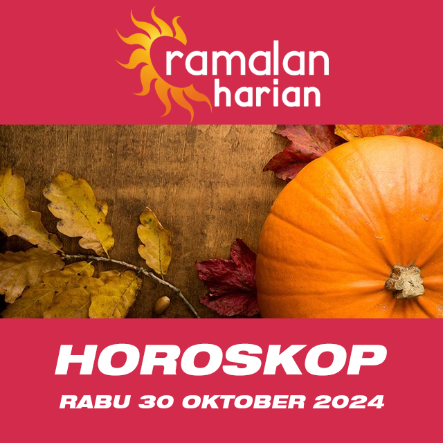 Prakiraan horoskop harian dari Rabu 30 Oktober 2024