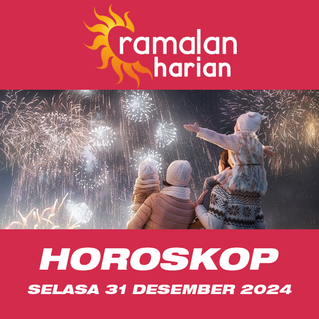 Prakiraan horoskop harian dari Selasa 31 Desember 2024